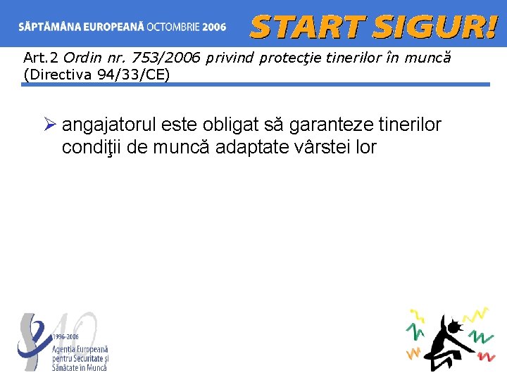 Art. 2 Ordin nr. 753/2006 privind protecţie tinerilor în muncă (Directiva 94/33/CE) Ø angajatorul