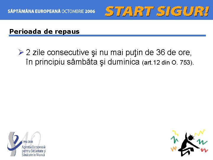 Perioada de repaus Ø 2 zile consecutive şi nu mai puţin de 36 de