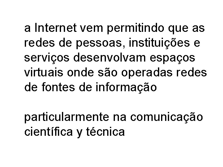 a Internet vem permitindo que as redes de pessoas, instituições e serviços desenvolvam espaços