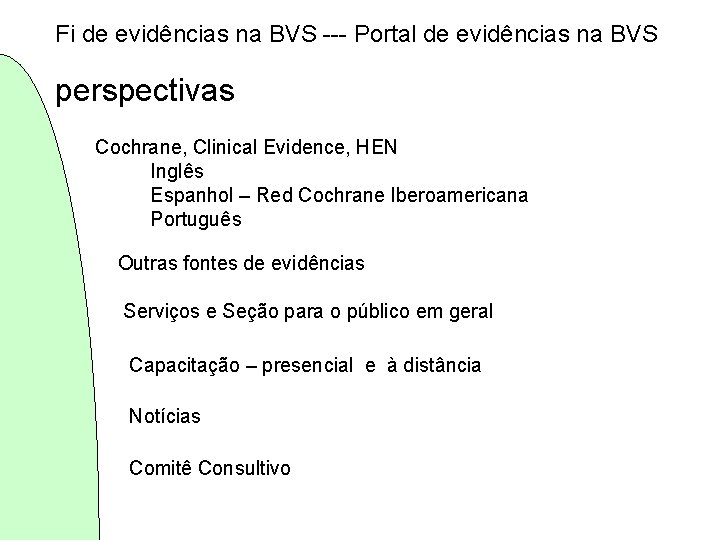 Fi de evidências na BVS --- Portal de evidências na BVS perspectivas Cochrane, Clinical