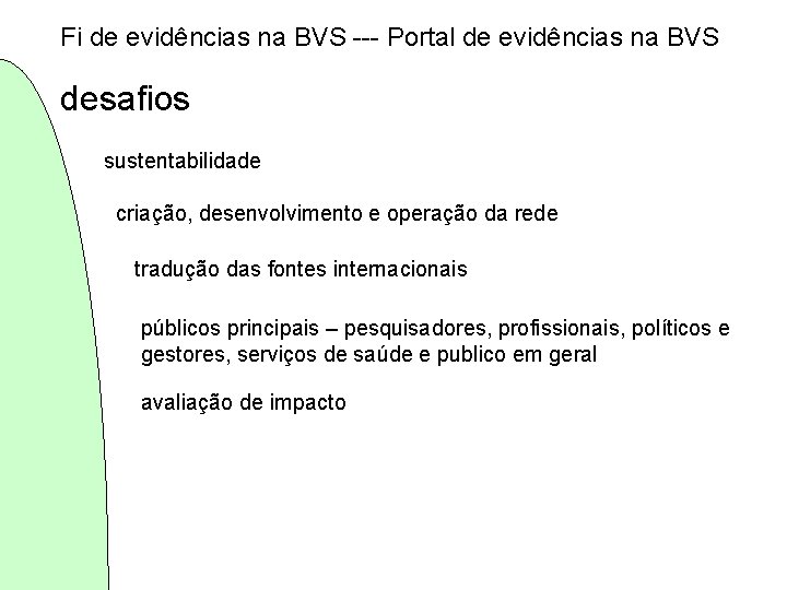 Fi de evidências na BVS --- Portal de evidências na BVS desafios sustentabilidade criação,