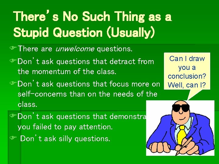 There’s No Such Thing as a Stupid Question (Usually) FThere are unwelcome questions. Can