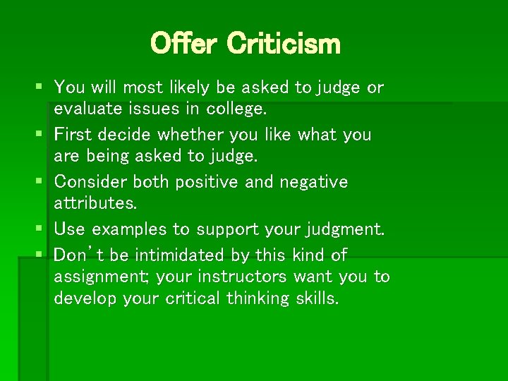 Offer Criticism § You will most likely be asked to judge or evaluate issues