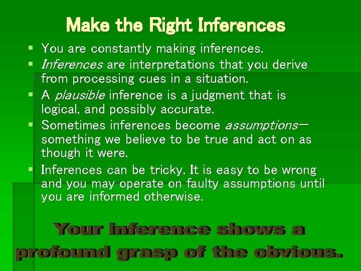 Make the Right Inferences § You are constantly making inferences. § Inferences are interpretations
