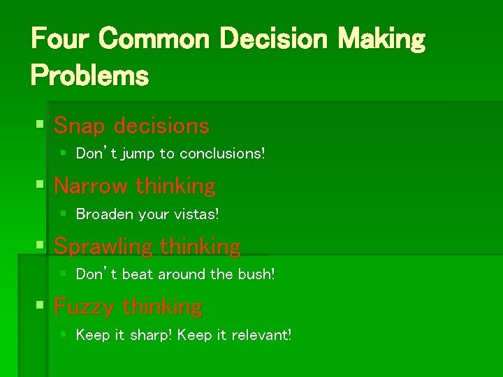 Four Common Decision Making Problems § Snap decisions § Don’t jump to conclusions! §