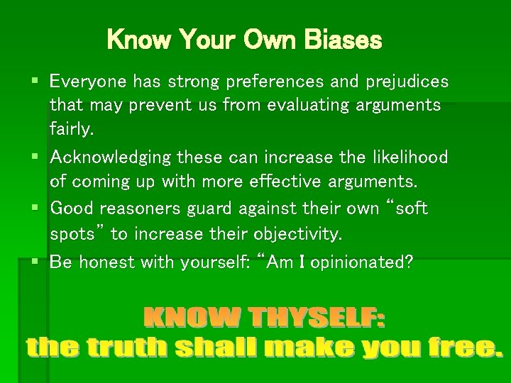 Know Your Own Biases § Everyone has strong preferences and prejudices that may prevent