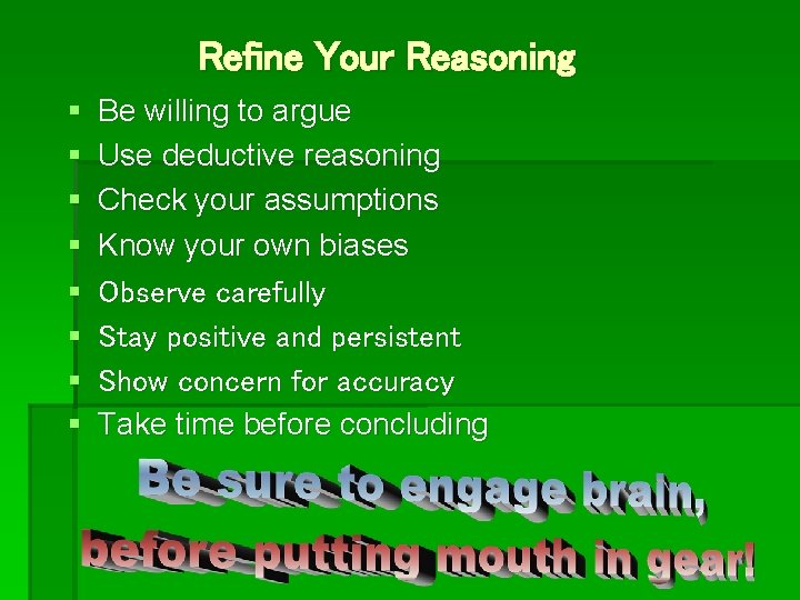 Refine Your Reasoning § § § § Be willing to argue Use deductive reasoning