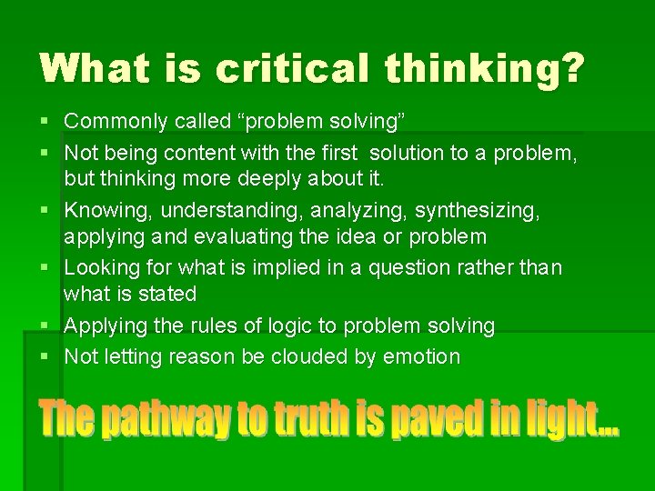 What is critical thinking? § Commonly called “problem solving” § Not being content with