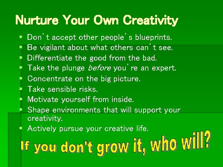 Nurture Your Own Creativity § § § § Don’t accept other people’s blueprints. Be