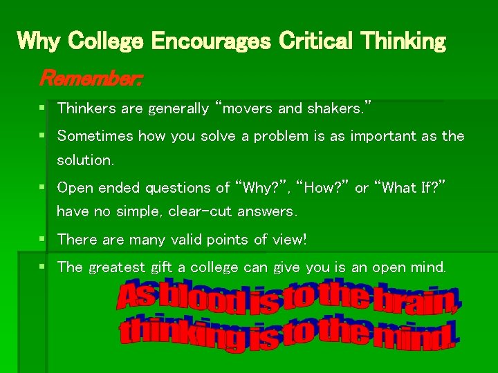 Why College Encourages Critical Thinking Remember: § Thinkers are generally “movers and shakers. ”