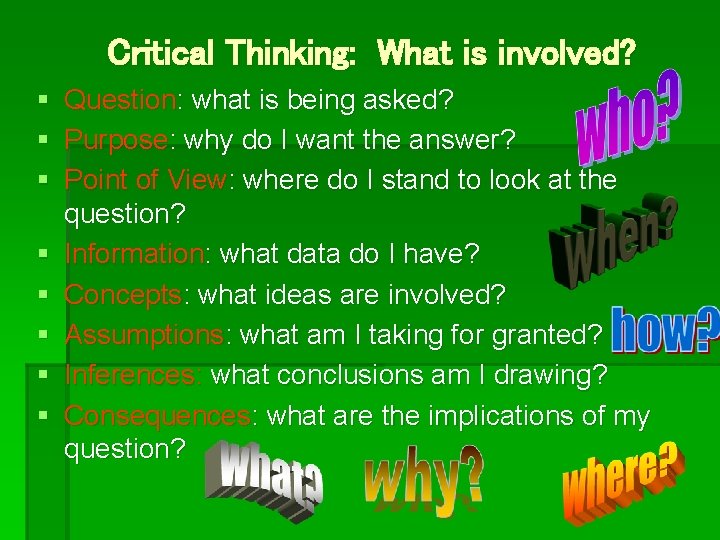Critical Thinking: What is involved? § Question: what is being asked? § Purpose: why