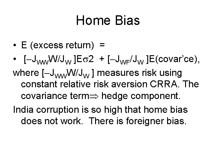 Home Bias • E (excess return) = • [ JWWW/JW ]E 2 + [