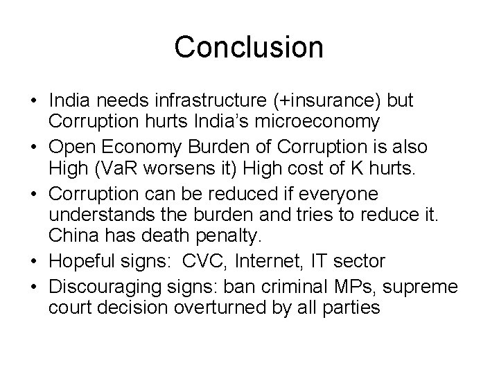 Conclusion • India needs infrastructure (+insurance) but Corruption hurts India’s microeconomy • Open Economy