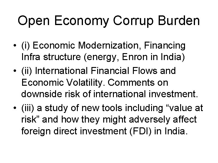 Open Economy Corrup Burden • (i) Economic Modernization, Financing Infra structure (energy, Enron in