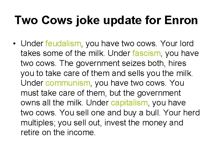 Two Cows joke update for Enron • Under feudalism, you have two cows. Your
