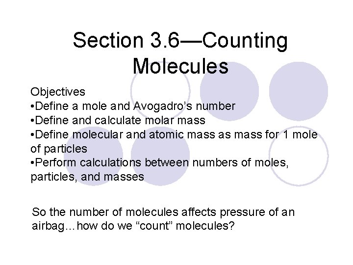 Section 3. 6—Counting Molecules Objectives • Define a mole and Avogadro’s number • Define