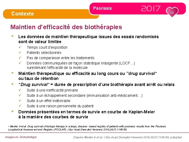 Psoriasis 16 Contexte Maintien d’efficacité des biothérapies • Les données de maintien thérapeutique issues