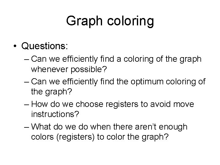 Graph coloring • Questions: – Can we efficiently find a coloring of the graph