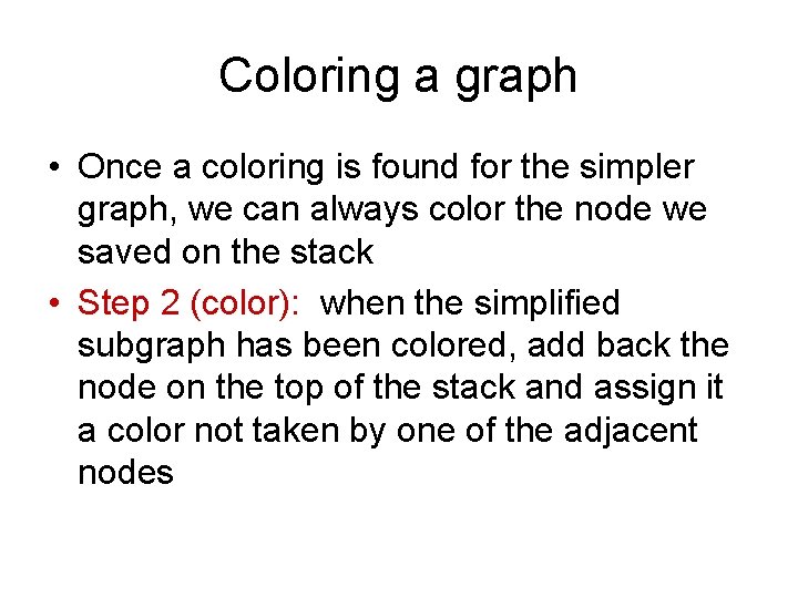 Coloring a graph • Once a coloring is found for the simpler graph, we