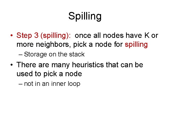 Spilling • Step 3 (spilling): once all nodes have K or more neighbors, pick