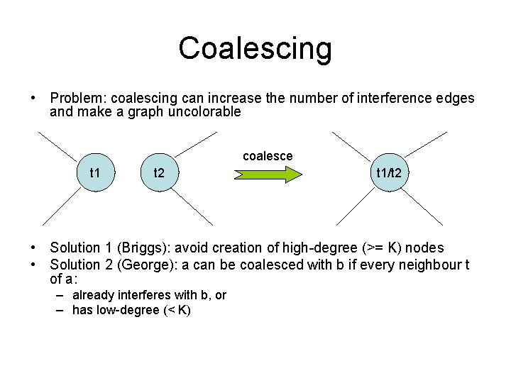 Coalescing • Problem: coalescing can increase the number of interference edges and make a