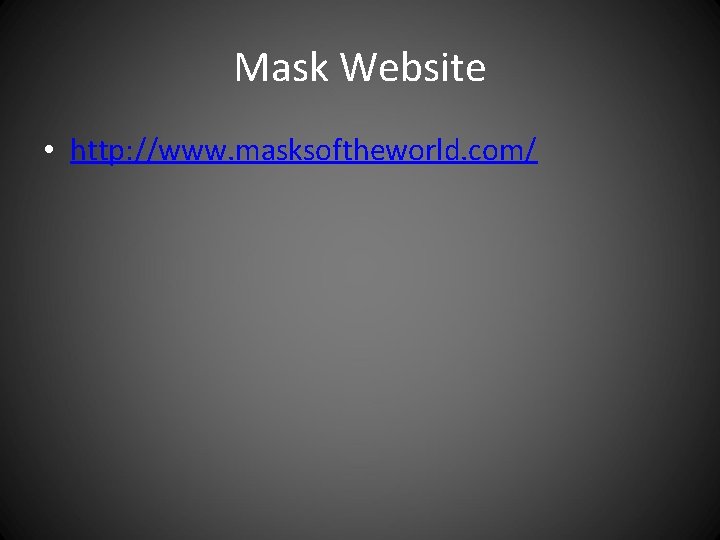 Mask Website • http: //www. masksoftheworld. com/ 