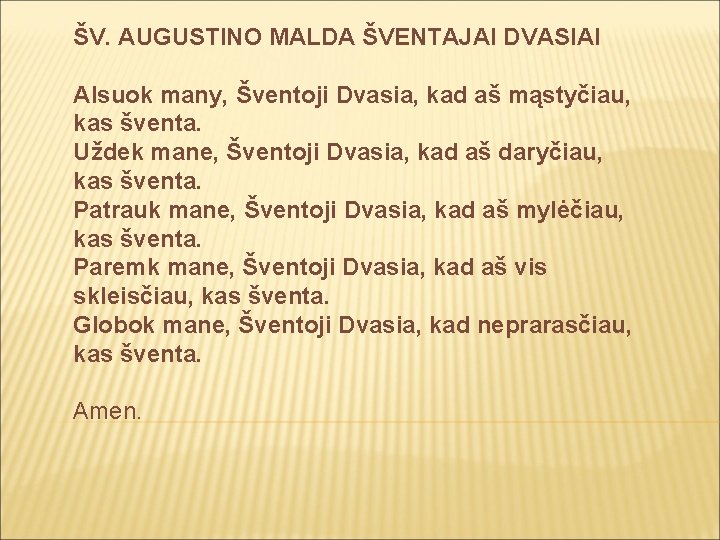 ŠV. AUGUSTINO MALDA ŠVENTAJAI DVASIAI Alsuok many, Šventoji Dvasia, kad aš mąstyčiau, kas šventa.