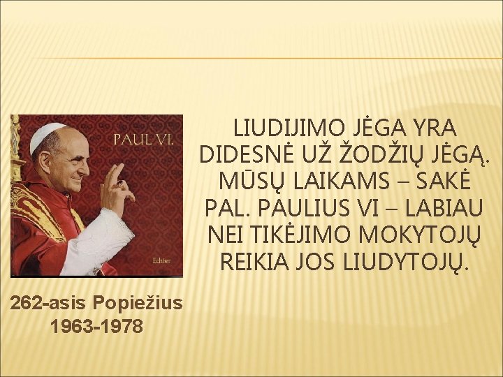 LIUDIJIMO JĖGA YRA DIDESNĖ UŽ ŽODŽIŲ JĖGĄ. MŪSŲ LAIKAMS – SAKĖ PAL. PAULIUS VI