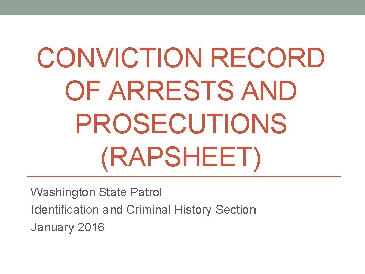 CONVICTION RECORD OF ARRESTS AND PROSECUTIONS (RAPSHEET) Washington State Patrol Identification and Criminal History