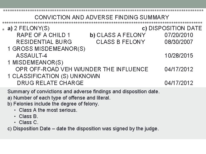 ********************************************* CONVICTION AND ADVERSE FINDING SUMMARY ********************************************* c) DISPOSITION DATE * a) 2 FELONY(S)