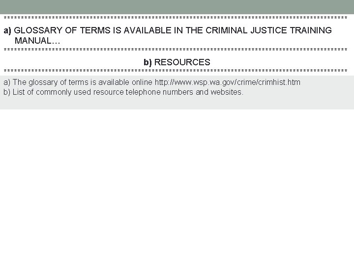 ************************************************** a) GLOSSARY OF TERMS IS AVAILABLE IN THE CRIMINAL JUSTICE TRAINING MANUAL… **************************************************