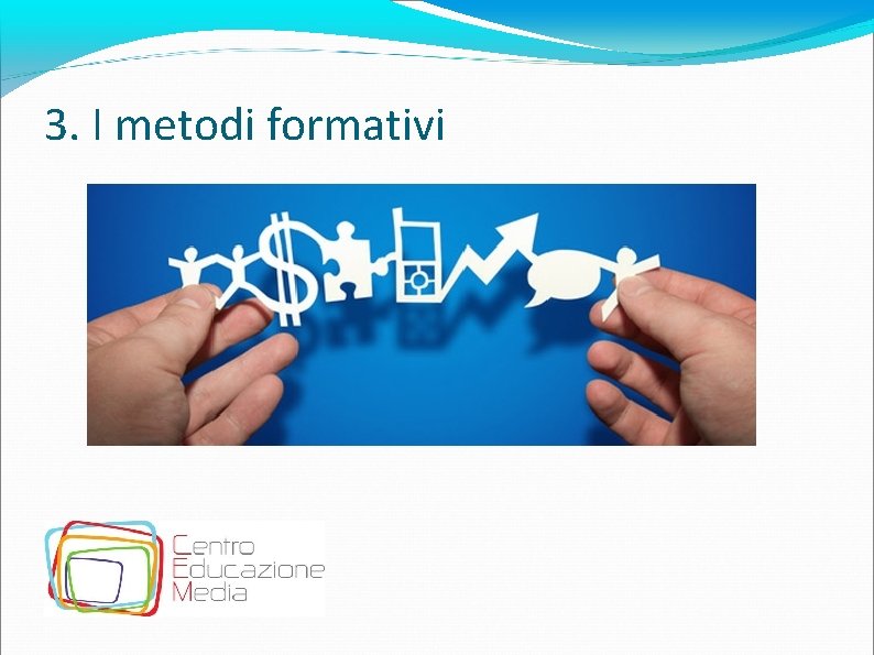 3. I metodi formativi 