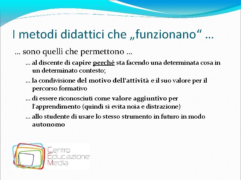 I metodi didattici che „funzionano“ … … sono quelli che permettono … … al