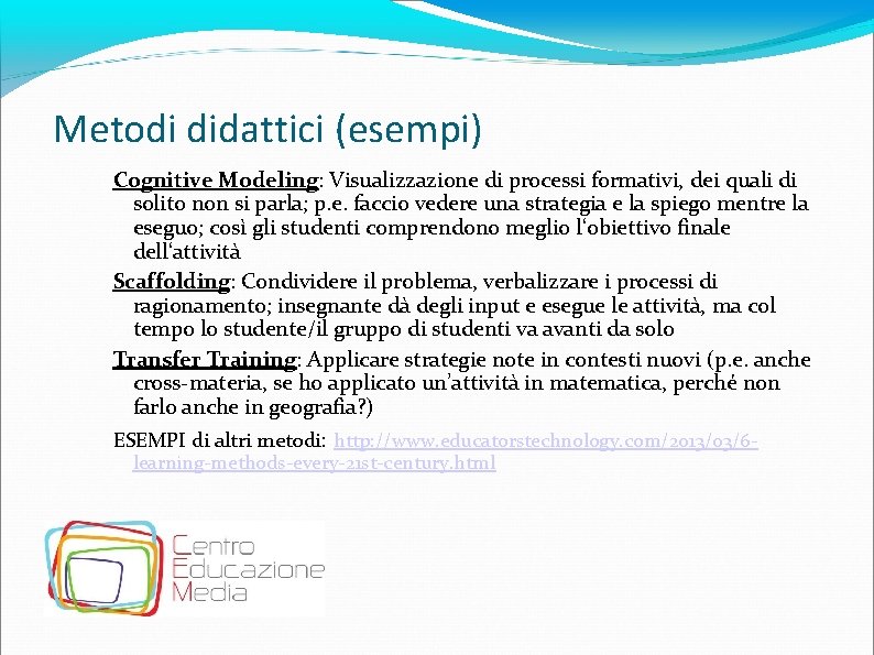 Metodi didattici (esempi) Cognitive Modeling: Visualizzazione di processi formativi, dei quali di solito non