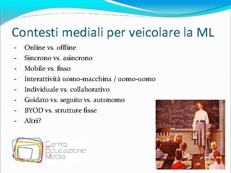 Contesti mediali per veicolare la ML - Online vs. offline Sincrono vs. asincrono Mobile