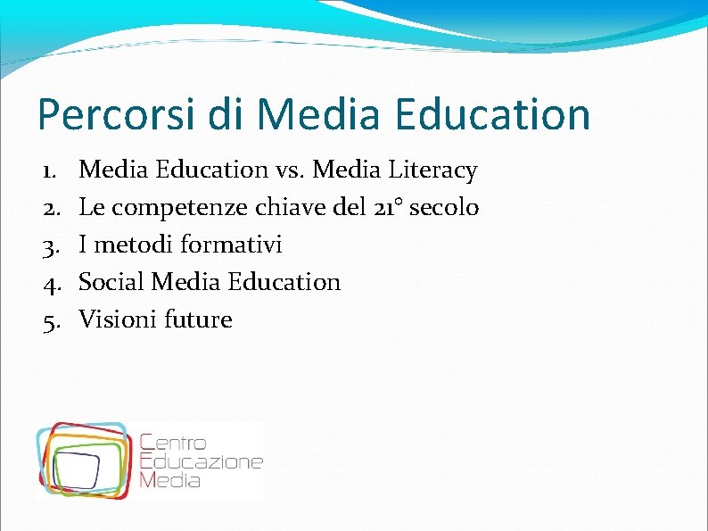 Percorsi di Media Education 1. 2. 3. 4. 5. Media Education vs. Media Literacy