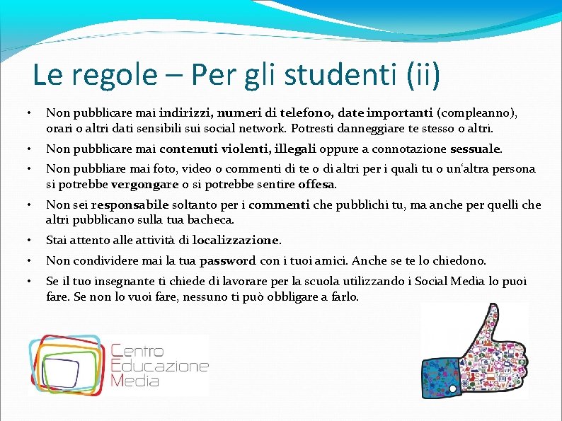 Le regole – Per gli studenti (ii) • Non pubblicare mai indirizzi, numeri di