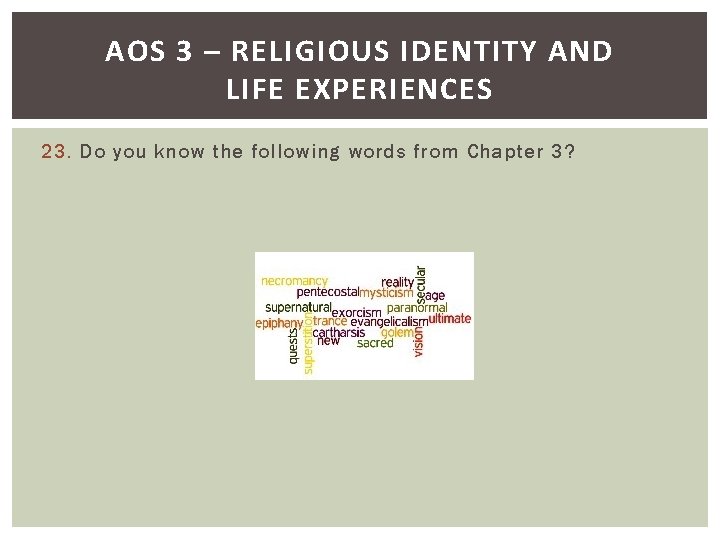 AOS 3 – RELIGIOUS IDENTITY AND LIFE EXPERIENCES 23. Do you know the following