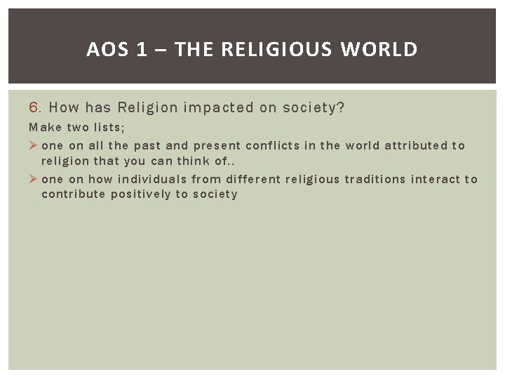 AOS 1 – THE RELIGIOUS WORLD 6. How has Religion impacted on society? Make