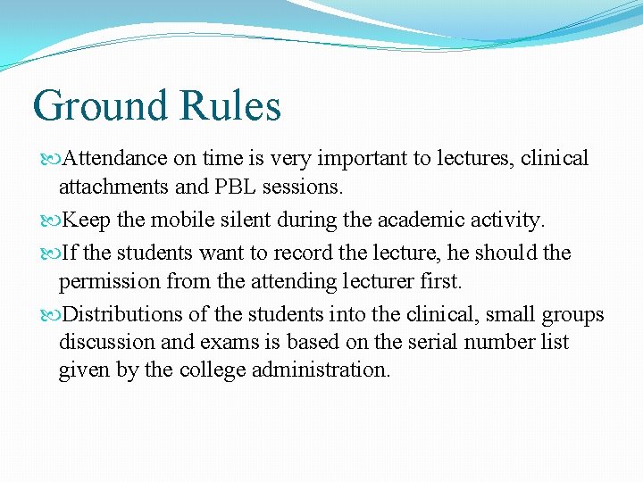 Ground Rules Attendance on time is very important to lectures, clinical attachments and PBL