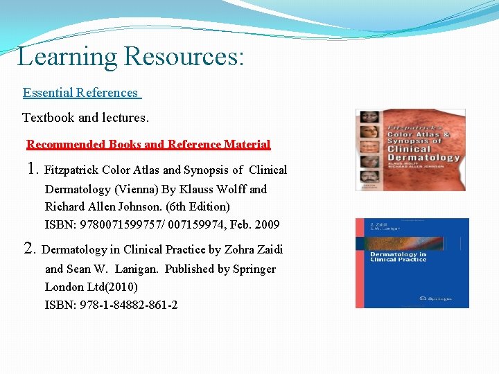 Learning Resources: Essential References Textbook and lectures. Recommended Books and Reference Material 1. Fitzpatrick