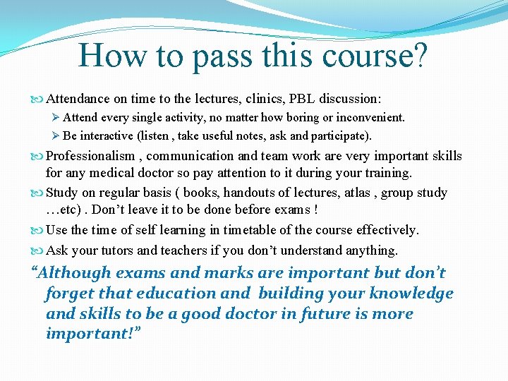 How to pass this course? Attendance on time to the lectures, clinics, PBL discussion: