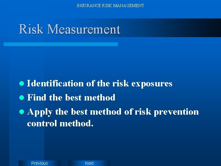 INSURANCE RISK MANAGEMENT Risk Measurement l Identification of the risk exposures l Find the