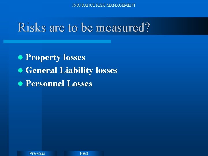 INSURANCE RISK MANAGEMENT Risks are to be measured? l Property losses l General Liability