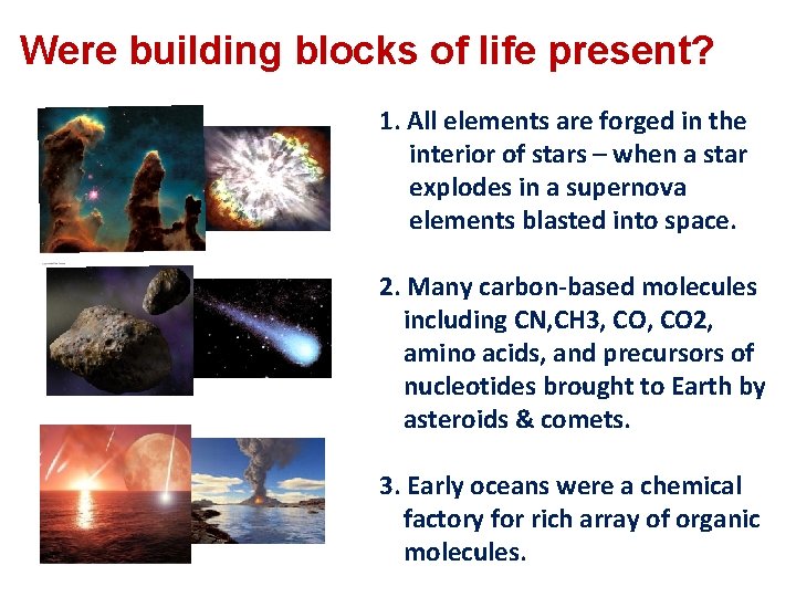 Were building blocks of life present? 1. All elements are forged in the interior Were building blocks of life present? 1. All elements are forged in the interior