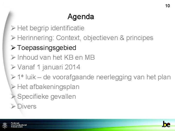 10 Agenda Ø Het begrip identificatie Ø Herinnering: Context, objectieven & principes Ø Toepassingsgebied