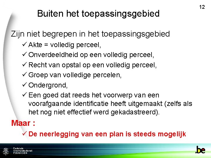 Buiten het toepassingsgebied Zijn niet begrepen in het toepassingsgebied ü Akte = volledig perceel,