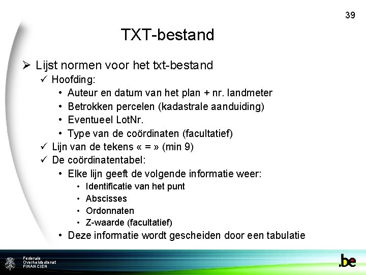 39 TXT-bestand Ø Lijst normen voor het txt-bestand ü Hoofding: • Auteur en datum