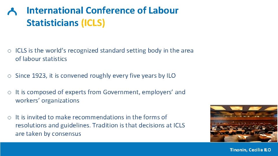 International Conference of Labour Statisticians (ICLS) o ICLS is the world’s recognized standard setting