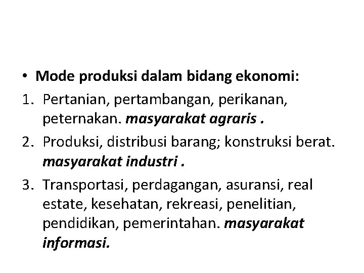  • Mode produksi dalam bidang ekonomi: 1. Pertanian, pertambangan, perikanan, peternakan. masyarakat agraris.